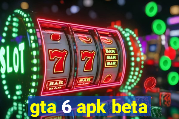 gta 6 apk beta